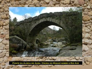 Ponte da Aldeia de Agra (Vieira do Minho) sobre o Rio Ave
 