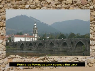 Ponte de Ponte de Lima sobre o Rio Lima
 