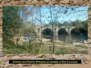 Ponte do Porto (Prozelo) sobre o Rio Cávado
 
