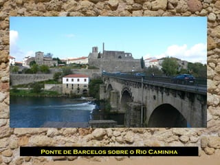 Ponte de Barcelos sobre o Rio Caminha
 