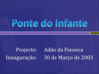 Projecto:  Adão da Fonseca Inauguração:  30 de Março de 2003 