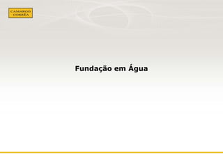 Fundação em Água 
 
