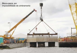 Bloco-casca, por 
impossibilidade de cimbramento 
 