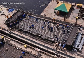 Fabricação das aduelas 
 