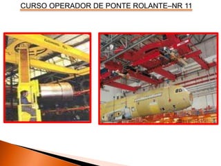 CURSO OPERADOR DE PONTE ROLANTE–NR 11
 