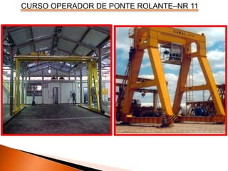 CURSO OPERADOR DE PONTE ROLANTE–NR 11
 