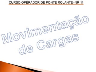 CURSO OPERADOR DE PONTE ROLANTE–NR 11
 