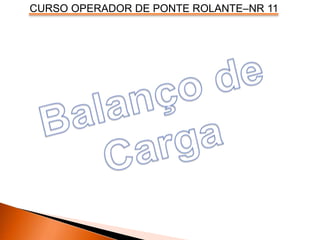 CURSO OPERADOR DE PONTE ROLANTE–NR 11
 