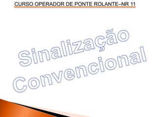 CURSO OPERADOR DE PONTE ROLANTE–NR 11
 