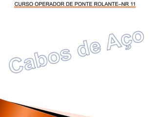 CURSO OPERADOR DE PONTE ROLANTE–NR 11
 