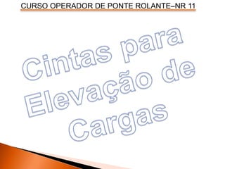 CURSO OPERADOR DE PONTE ROLANTE–NR 11
 