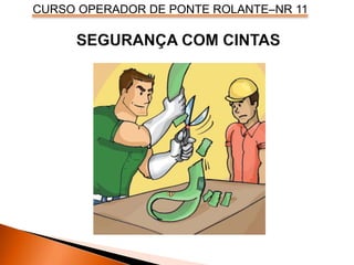 CURSO OPERADOR DE PONTE ROLANTE–NR 11
 