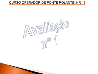 CURSO OPERADOR DE PONTE ROLANTE–NR 11
 