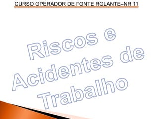 CURSO OPERADOR DE PONTE ROLANTE–NR 11
 