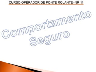 CURSO OPERADOR DE PONTE ROLANTE–NR 11
 