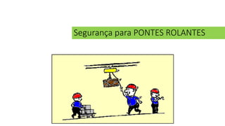 Segurança para PONTES ROLANTES
 