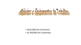 • DL50 /2005 de 25 Fevereiro
• DL 320/2001 de 12 Setembro
 