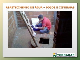 ABASTECIMENTO DE ÁGUA – POÇOS E CISTERNAS 