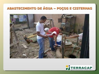 ABASTECIMENTO DE ÁGUA – POÇOS E CISTERNAS 