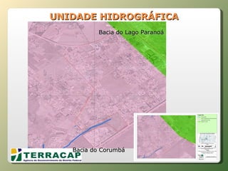 UNIDADE HIDROGRÁFICA Bacia do Corumbá Bacia do Lago Paranoá 