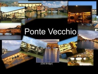 Ponte Vecchio


    (Old Bridge)
 