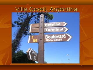 Villa Gesell, ArgentinaVilla Gesell, Argentina
 