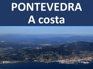PONTEVEDRA
A costa
 
