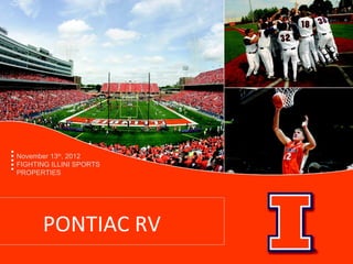 November 13th, 2012
FIGHTING ILLINI SPORTS
PROPERTIES




      PONTIAC RV
 
