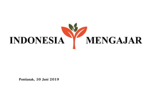 Pontianak, 30 Juni 2019
INDONESIA MENGAJAR
 