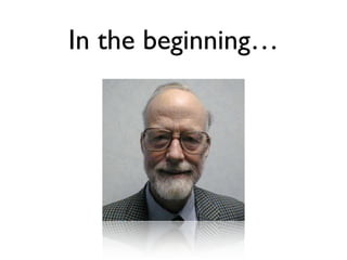 In the beginning…
 