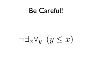 Be Careful!


¬9x 8y (y  x)
 