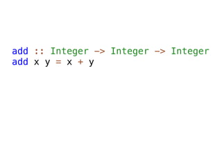 add :: Integer -> Integer -> Integer
add x y = x + y
 