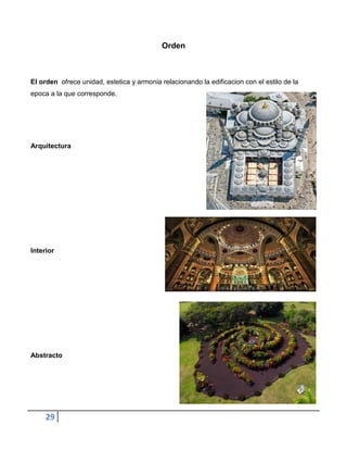Orden



El orden ofrece unidad, estetica y armonia relacionando la edificacion con el estilo de la
epoca a la que corresponde.




Arquitectura




Interior




Abstracto




     29
 
