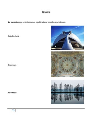 Simetría



La simetría exige una disposición equilibrada de modelos equivalentes.




Arquitectura




Interiores




Abstracto




    33
 