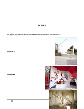 La forma



La forma se refiere a la apariencia externa que conforma una estructura.




Abstracto




Interiores




    37
 