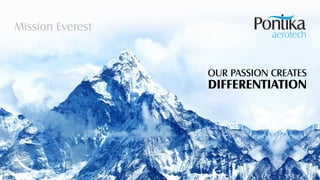 Mission Everest
OUR PASSION CREATES
DIFFERENTIATION
 