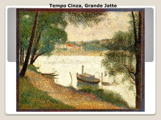 Tempo Cinza, Grande Jatte
 