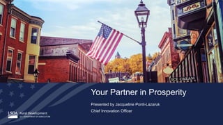 Your Partner in Prosperity
Presented by Jacqueline Ponti-Lazaruk
Chief Innovation Officer
 