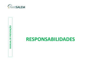 RESPONSABILIDADES
RESPONSABILIDADES
MANUAL
DE
PREVENÇÃO
 