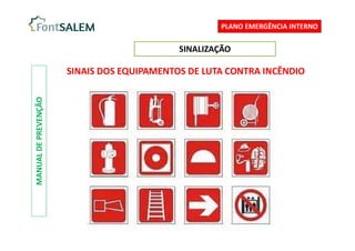 SINALIZAÇÃO
MANUAL
DE
PREVENÇÃO
SINAIS DOS EQUIPAMENTOS DE LUTA CONTRA INCÊNDIO
PLANO EMERGÊNCIA INTERNO
 