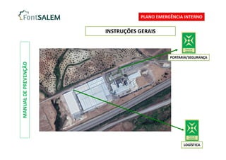 MANUAL
DE
PREVENÇÃO
PLANO EMERGÊNCIA INTERNO
INSTRUÇÕES GERAIS
PORTARIA/SEGURANÇA
LOGÍSTICA
 