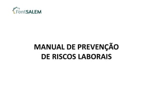 MANUAL DE PREVENÇÃO
DE RISCOS LABORAIS
 