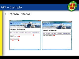 APF – Exemplo
• Entrada Externa
 