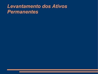 Levantamento dos Ativos
Permanentes
 