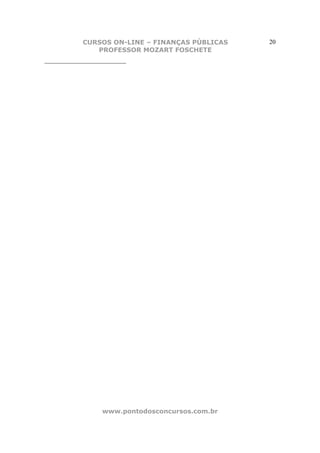 CURSOS ON-LINE – FINANÇAS PÚBLICAS   20
               PROFESSOR MOZART FOSCHETE
__________________________




                  www.pontodosconcursos.com.br
 
