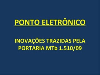 PONTO ELETRÔNICO INOVAÇÕES TRAZIDAS PELA PORTARIA MTb 1.510/09 