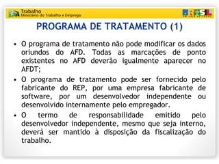 PROGRAMA DE TRATAMENTO (1) <ul><li>O programa de tratamento não pode modificar os dados oriundos do AFD. Todas as marcaçõe...