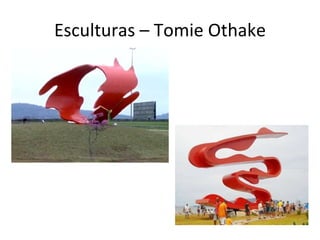 Esculturas – Tomie Othake 
