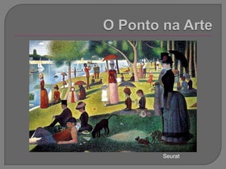 O Ponto na Arte Seurat