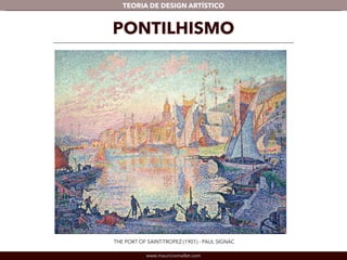 TEORIA DE DESIGN ARTÍSTICO 
PONTILHISMO 
THE PORT OF SAINT-TROPEZ (1901) - PAUL SIGNAC 
www.mauriciomallet.com 
 